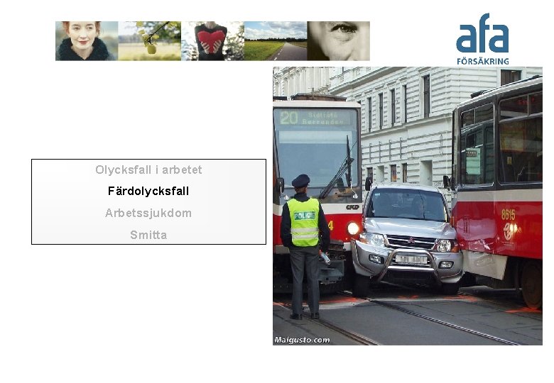 Olycksfall i arbetet Färdolycksfall Arbetssjukdom Smitta 