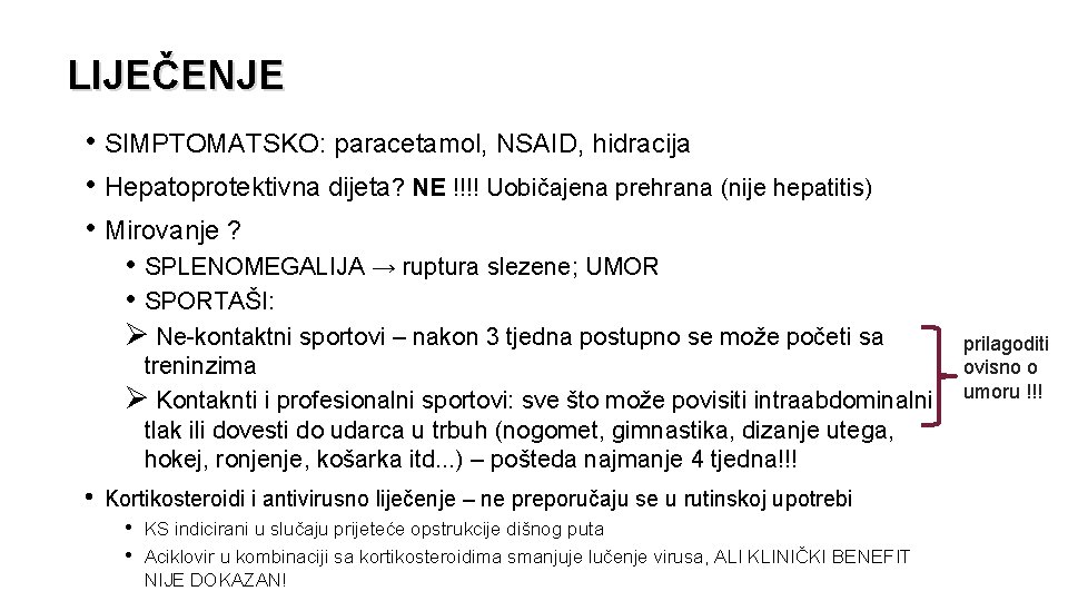 LIJEČENJE • SIMPTOMATSKO: paracetamol, NSAID, hidracija • Hepatoprotektivna dijeta? NE !!!! Uobičajena prehrana (nije