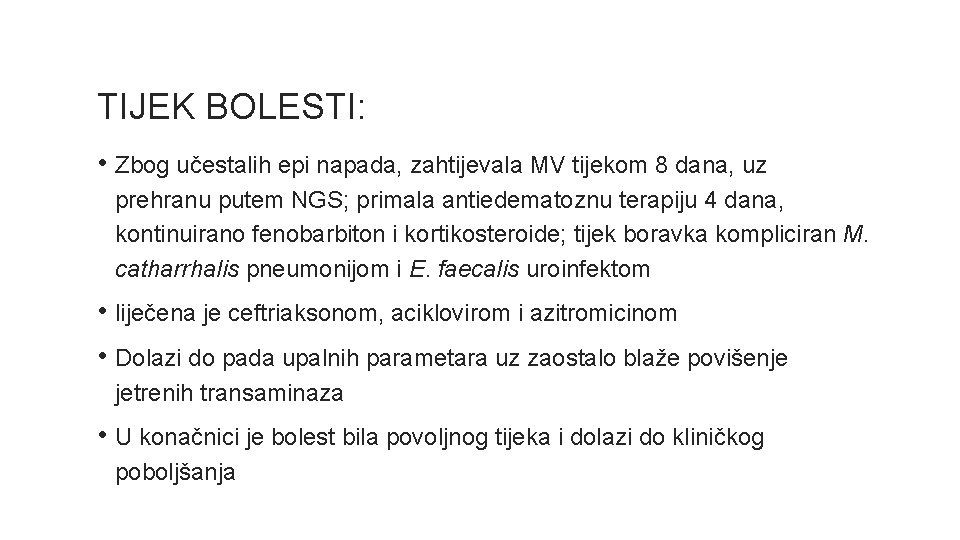 TIJEK BOLESTI: • Zbog učestalih epi napada, zahtijevala MV tijekom 8 dana, uz prehranu