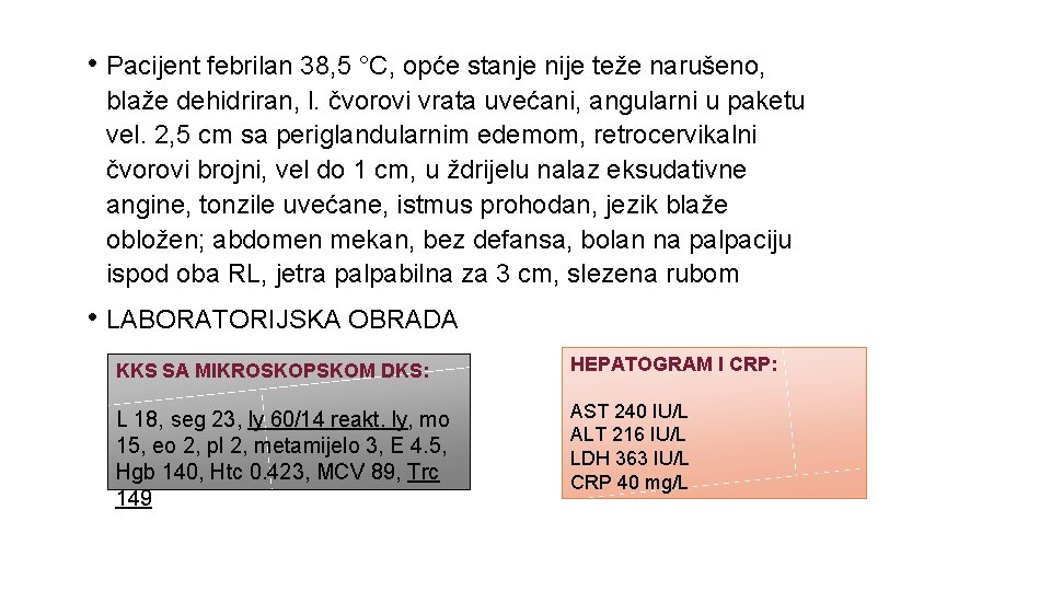  • Pacijent febrilan 38, 5 °C, opće stanje nije teže narušeno, blaže dehidriran,