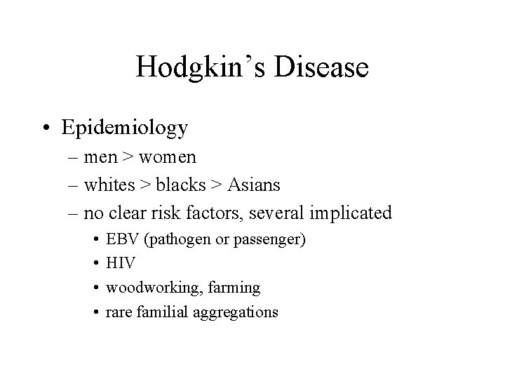 Hodgkin’s Disease • Epidemiology – men > women – whites > blacks > Asians