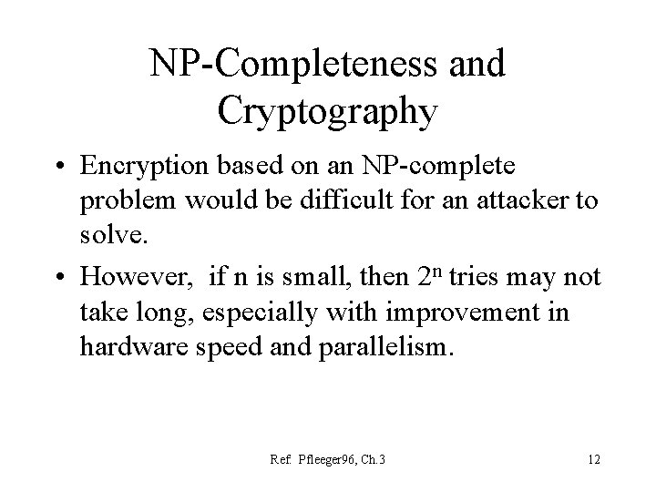NP-Completeness and Cryptography • Encryption based on an NP-complete problem would be difficult for