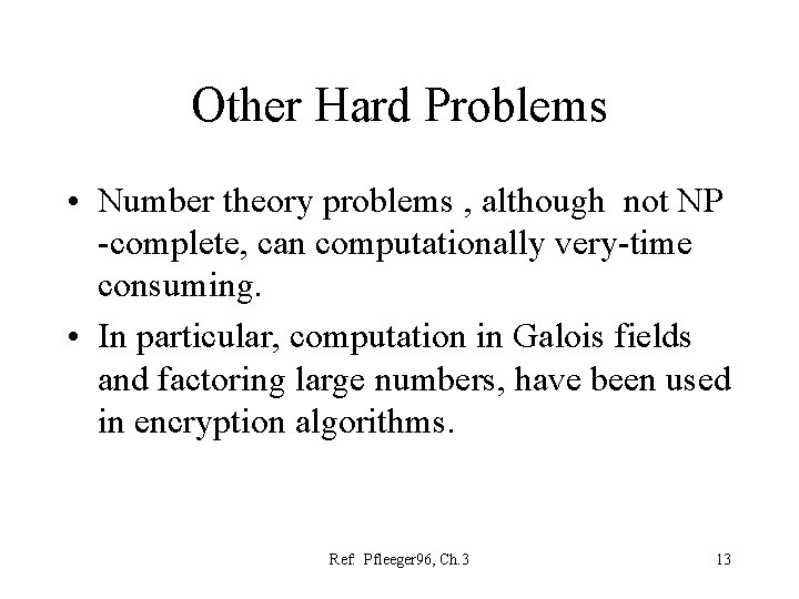 Other Hard Problems • Number theory problems , although not NP -complete, can computationally