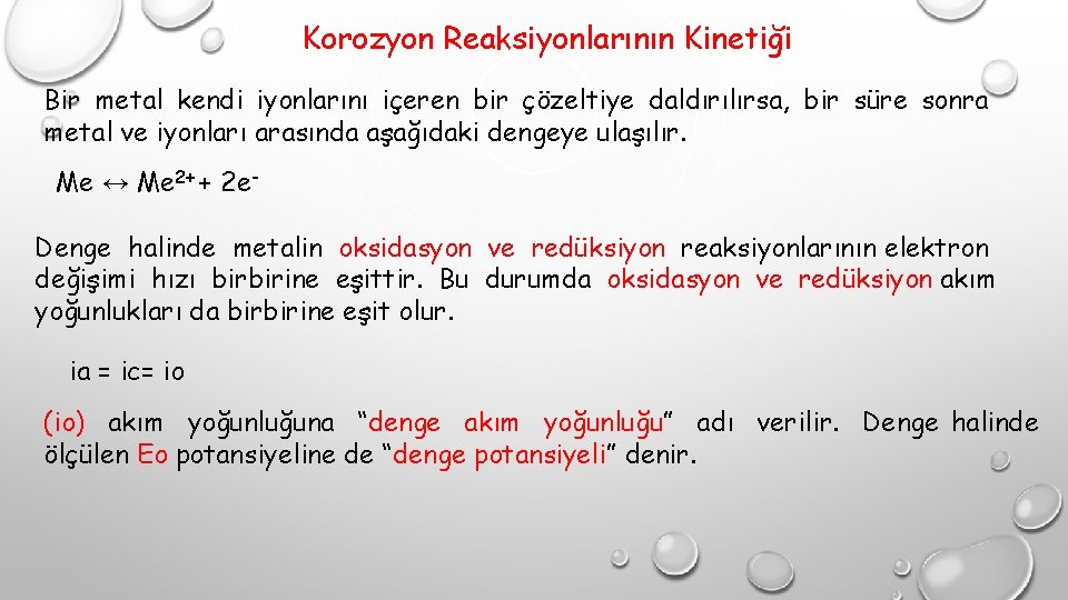 Korozyon Reaksiyonlarının Kinetiği Bir metal kendi iyonlarını içeren bir çözeltiye daldırılırsa, bir süre sonra