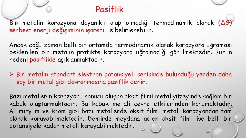 Pasiflik Bir metalin korozyona dayanıklı olup olmadığı termodinamik olarak (∆G) serbest enerji değişiminin işareti