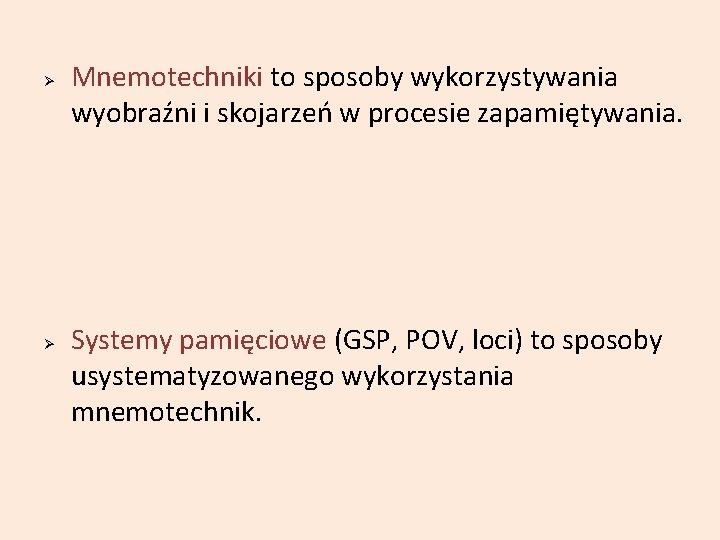  Mnemotechniki to sposoby wykorzystywania wyobraźni i skojarzeń w procesie zapamiętywania. Systemy pamięciowe (GSP,