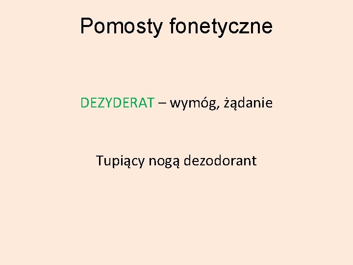 Pomosty fonetyczne DEZYDERAT – wymóg, żądanie Tupiący nogą dezodorant 