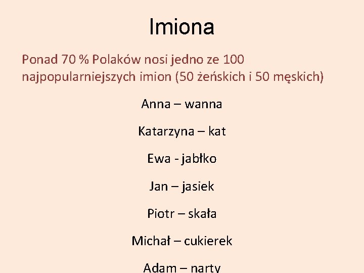 Imiona Ponad 70 % Polaków nosi jedno ze 100 najpopularniejszych imion (50 żeńskich i