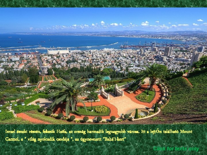 Izrael északi részén, fekszik Haifa, az ország harmadik legnagyobb városa. Itt a lejtőn található
