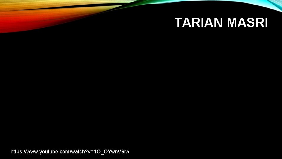 TARIAN MASRI https: //www. youtube. com/watch? v=1 O_OYwn. V 6 iw TARIAN MASRI https: //www. youtube. com/watch? v=1 O_OYwn. V 6 iw