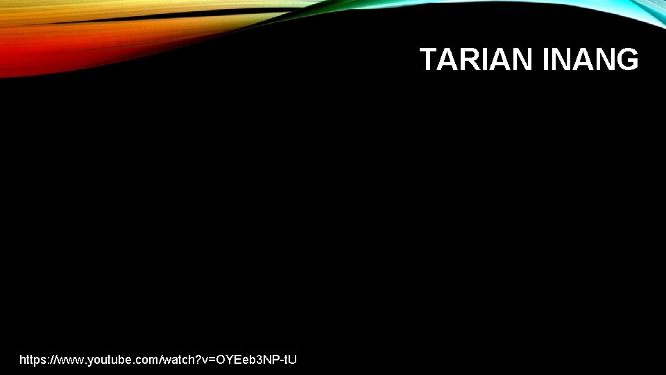 TARIAN INANG https: //www. youtube. com/watch? v=OYEeb 3 NP-t. U 