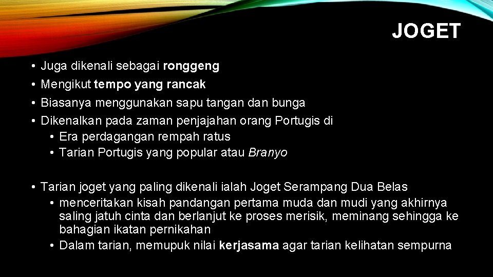 JOGET • • Juga dikenali sebagai ronggeng Mengikut tempo yang rancak Biasanya menggunakan sapu