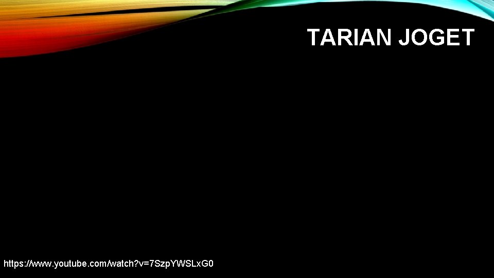 TARIAN JOGET https: //www. youtube. com/watch? v=7 Szp. YWSLx. G 0 TARIAN JOGET https: //www. youtube. com/watch? v=7 Szp. YWSLx. G 0
