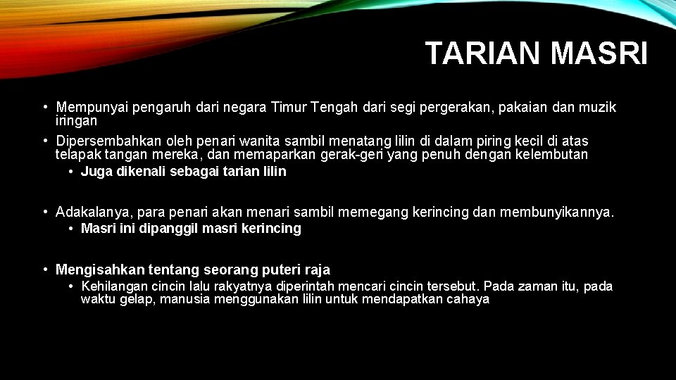 TARIAN MASRI • Mempunyai pengaruh dari negara Timur Tengah dari segi pergerakan, pakaian dan TARIAN MASRI • Mempunyai pengaruh dari negara Timur Tengah dari segi pergerakan, pakaian dan