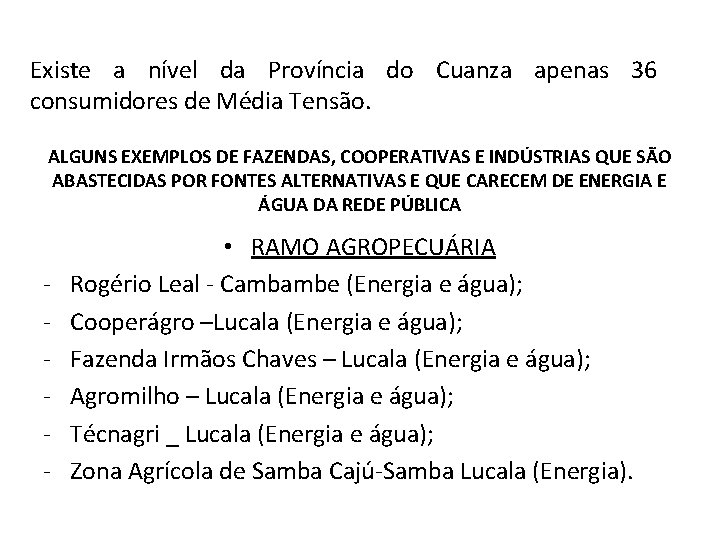 Existe a nível da Província do Cuanza apenas 36 consumidores de Média Tensão. ALGUNS