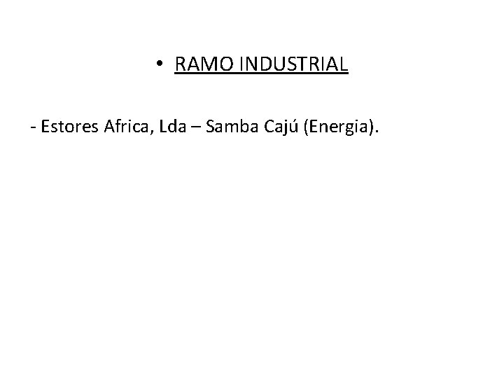  • RAMO INDUSTRIAL - Estores Africa, Lda – Samba Cajú (Energia). 