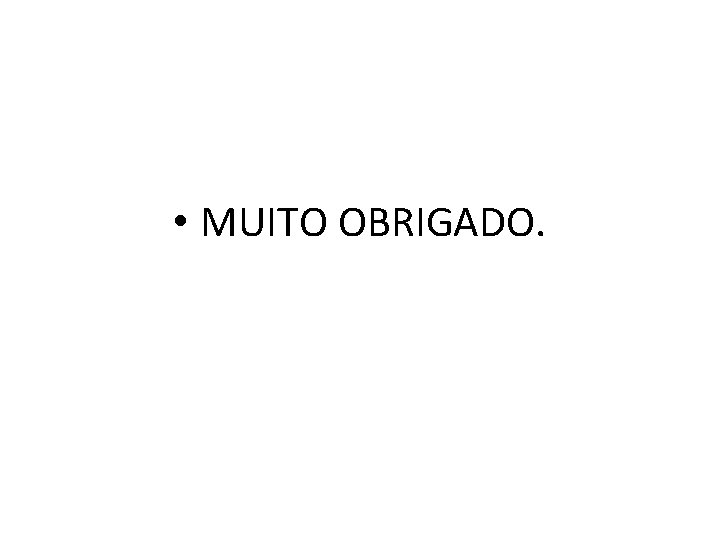  • MUITO OBRIGADO. 