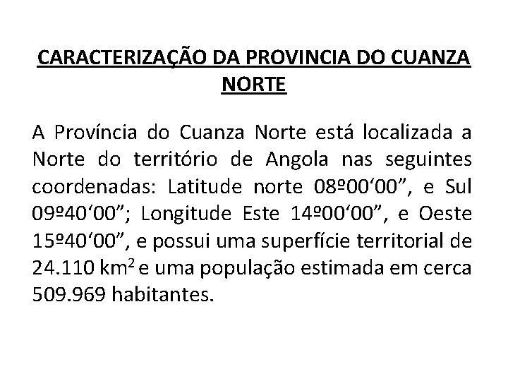 CARACTERIZAÇÃO DA PROVINCIA DO CUANZA NORTE A Província do Cuanza Norte está localizada a