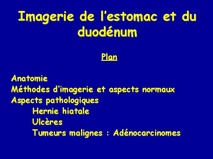 Imagerie de l’estomac et du duodénum Plan Anatomie Méthodes d’imagerie et aspects normaux Aspects