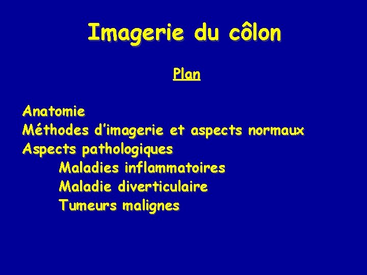 Imagerie du côlon Plan Anatomie Méthodes d’imagerie et aspects normaux Aspects pathologiques Maladies inflammatoires