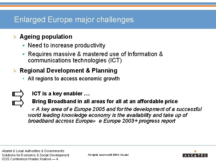 Enlarged Europe major challenges Ø Ageing population • Need to increase productivity • Requires