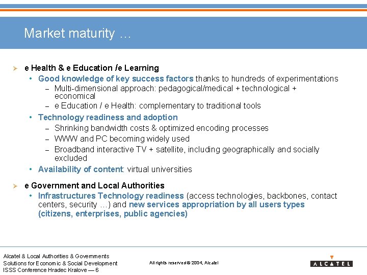Market maturity … Ø e Health & e Education /e Learning • Good knowledge