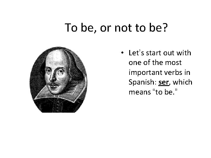 To be, or not to be? • Let’s start out with one of the