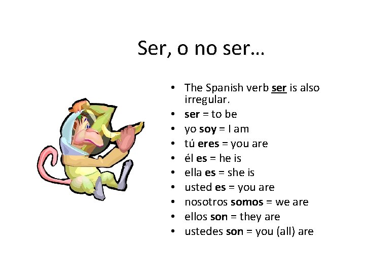 Ser, o no ser… • The Spanish verb ser is also irregular. • ser