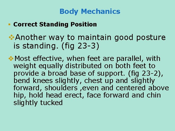Body Mechanics § Correct Standing Position v. Another way to maintain good posture is