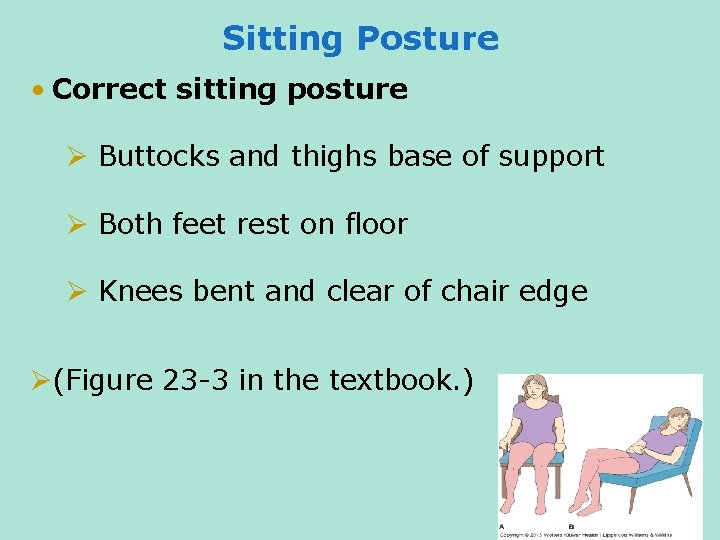 Sitting Posture • Correct sitting posture Ø Buttocks and thighs base of support Ø