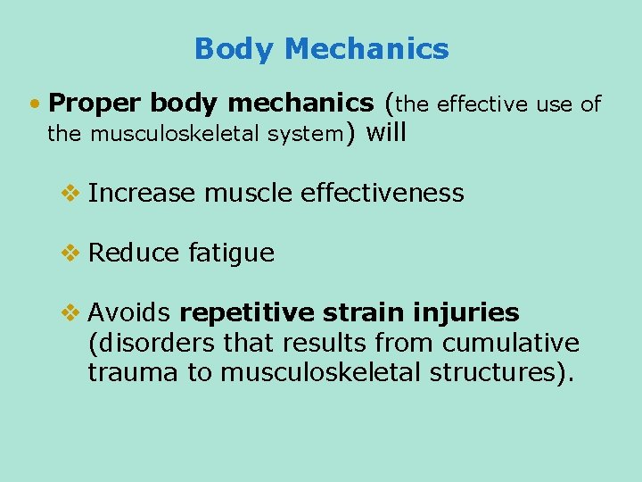 Body Mechanics • Proper body mechanics (the effective use of the musculoskeletal system) will