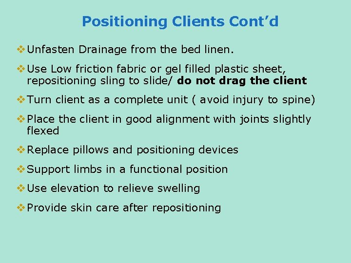 Positioning Clients Cont’d v Unfasten Drainage from the bed linen. v Use Low friction