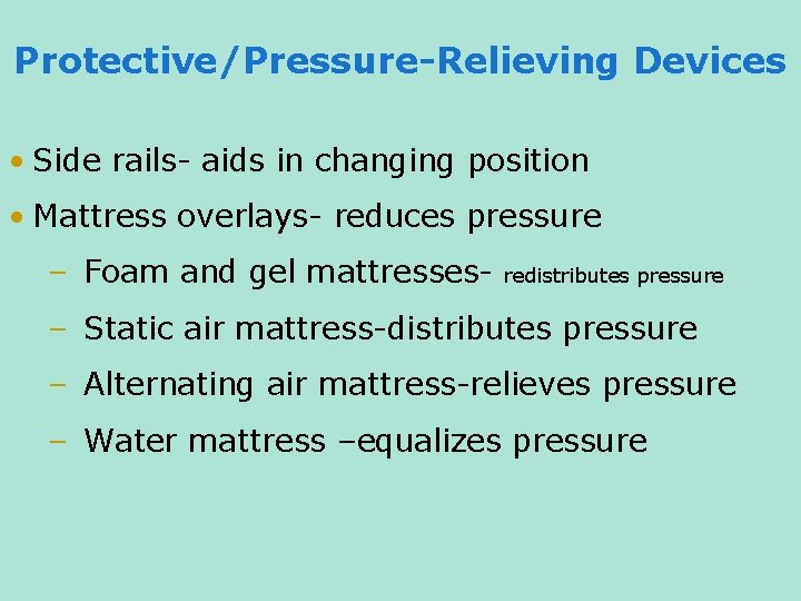 Protective/Pressure-Relieving Devices • Side rails- aids in changing position • Mattress overlays- reduces pressure