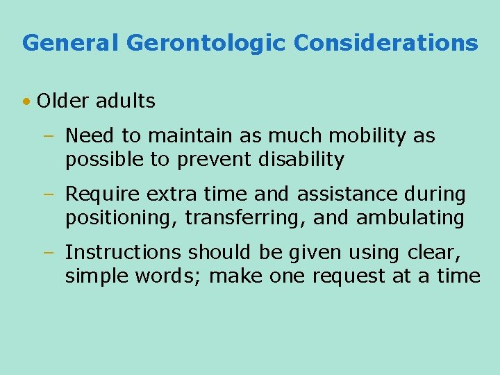General Gerontologic Considerations • Older adults – Need to maintain as much mobility as
