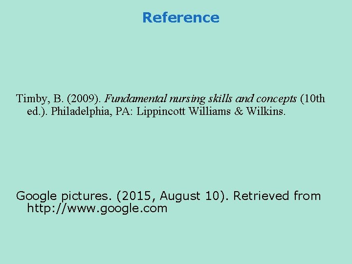 Reference Timby, B. (2009). Fundamental nursing skills and concepts (10 th ed. ). Philadelphia,