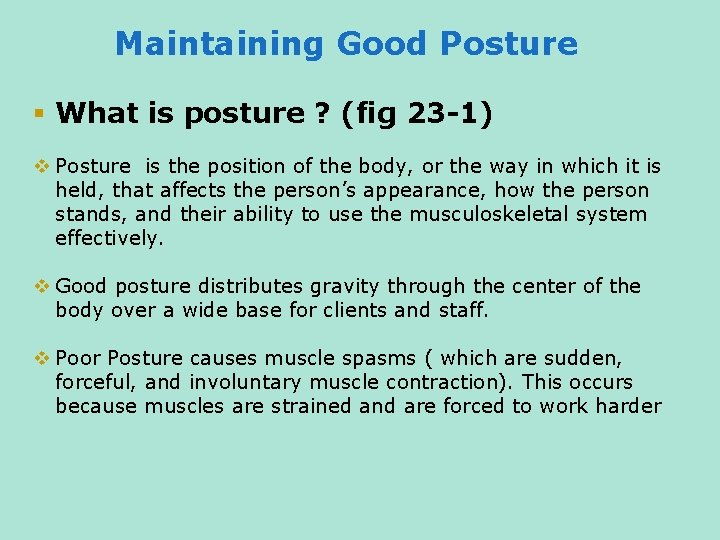 Maintaining Good Posture § What is posture ? (fig 23 -1) v Posture is