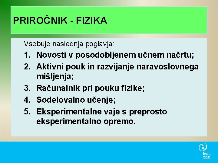 PRIROČNIK - FIZIKA Vsebuje naslednja poglavja: 1. Novosti v posodobljenem učnem načrtu; 2. Aktivni