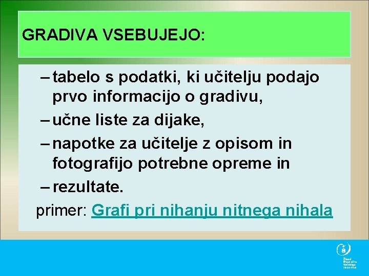 GRADIVA VSEBUJEJO: – tabelo s podatki, ki učitelju podajo prvo informacijo o gradivu, –