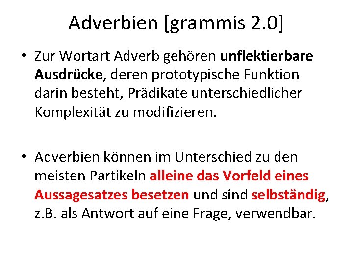 Adverbien [grammis 2. 0] • Zur Wortart Adverb gehören unflektierbare Ausdrücke, deren prototypische Funktion