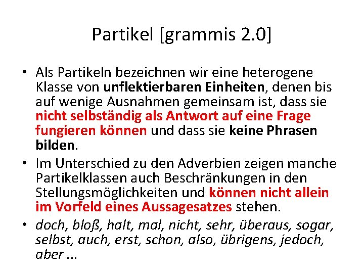Partikel [grammis 2. 0] • Als Partikeln bezeichnen wir eine heterogene Klasse von unflektierbaren