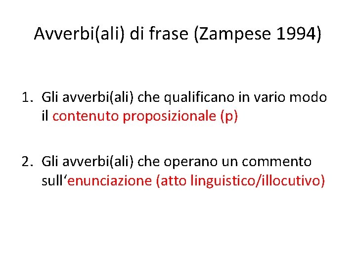 Avverbi(ali) di frase (Zampese 1994) 1. Gli avverbi(ali) che qualificano in vario modo il