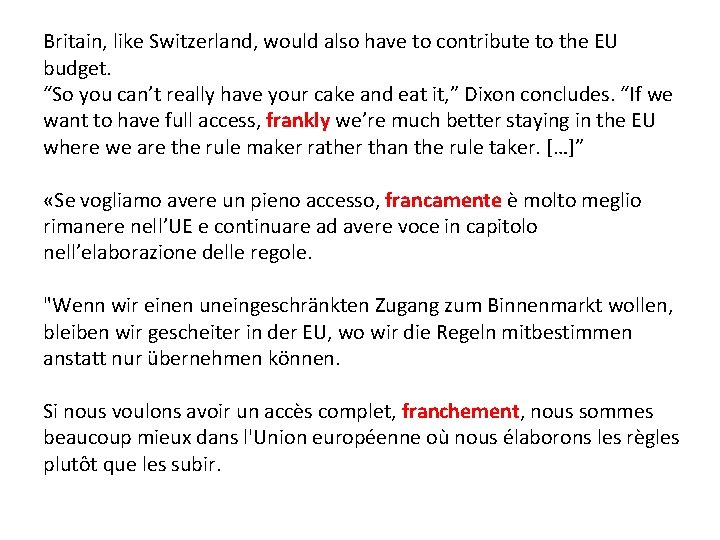 Britain, like Switzerland, would also have to contribute to the EU budget. “So you