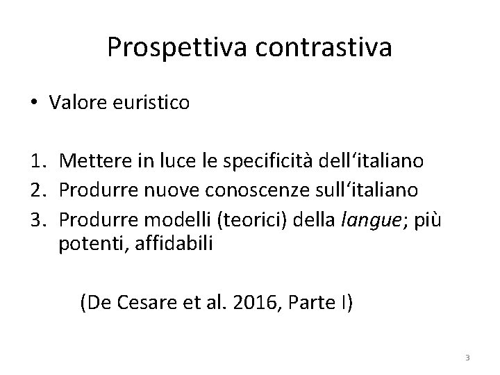 Prospettiva contrastiva • Valore euristico 1. Mettere in luce le specificità dell‘italiano 2. Produrre