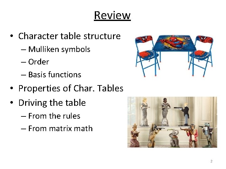 Review • Character table structure – Mulliken symbols – Order – Basis functions •