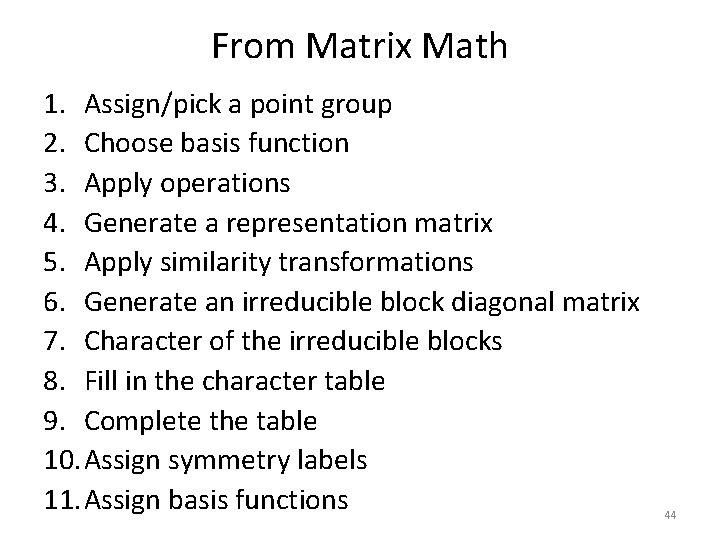 From Matrix Math 1. Assign/pick a point group 2. Choose basis function 3. Apply