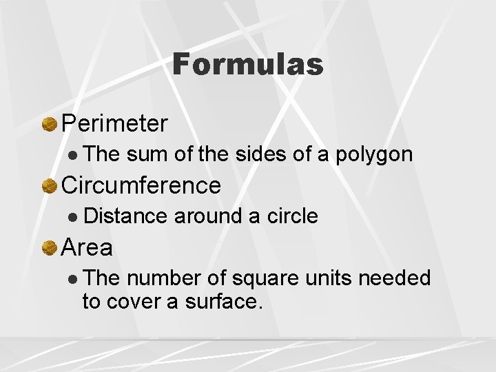 Formulas Perimeter l The sum of the sides of a polygon Circumference l Distance