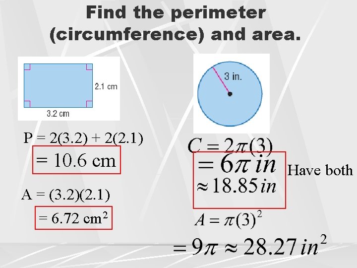 Find the perimeter (circumference) and area. P = 2(3. 2) + 2(2. 1) =