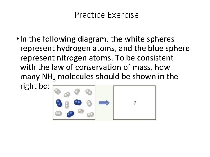 Practice Exercise • In the following diagram, the white spheres represent hydrogen atoms, and