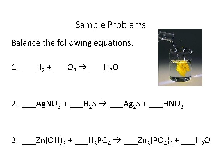 Sample Problems Balance the following equations: 1. ___H 2 + ___O 2 ___H 2