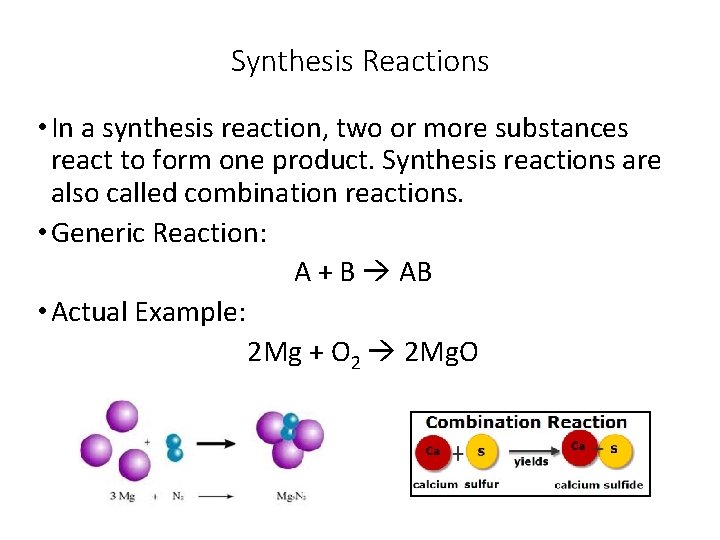 Synthesis Reactions • In a synthesis reaction, two or more substances react to form